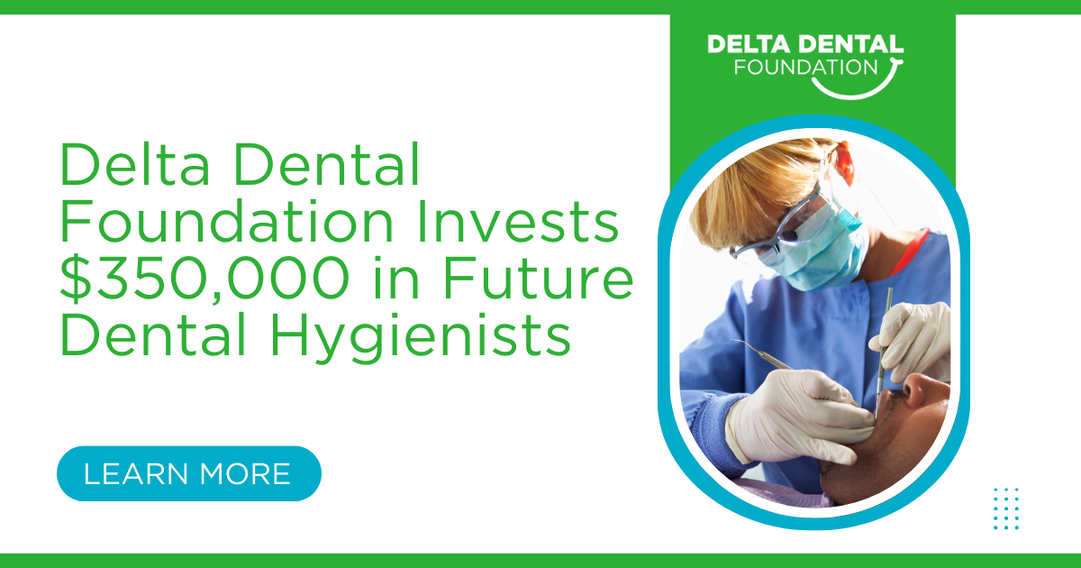 Delta Dental Foundation Invests $350,000 in Future Dental Hygienists